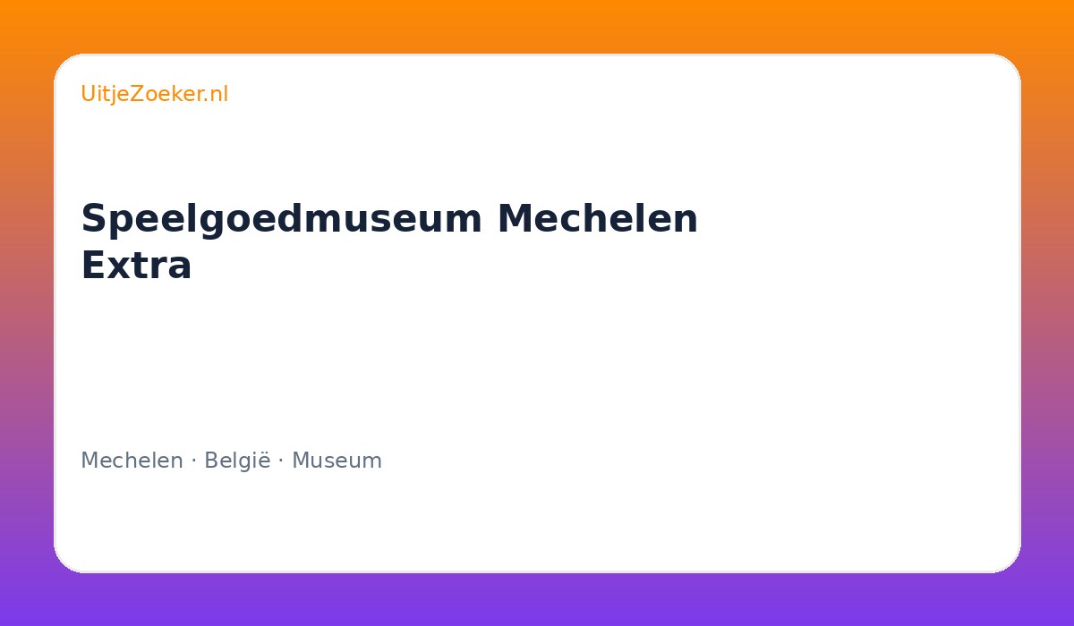Speelgoedmuseum Mechelen Extra